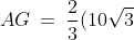 AG \:=\:\frac{2}{3}(10\sqrt{3}) \:=\:\frac{20\sqrt{3}}{3}
